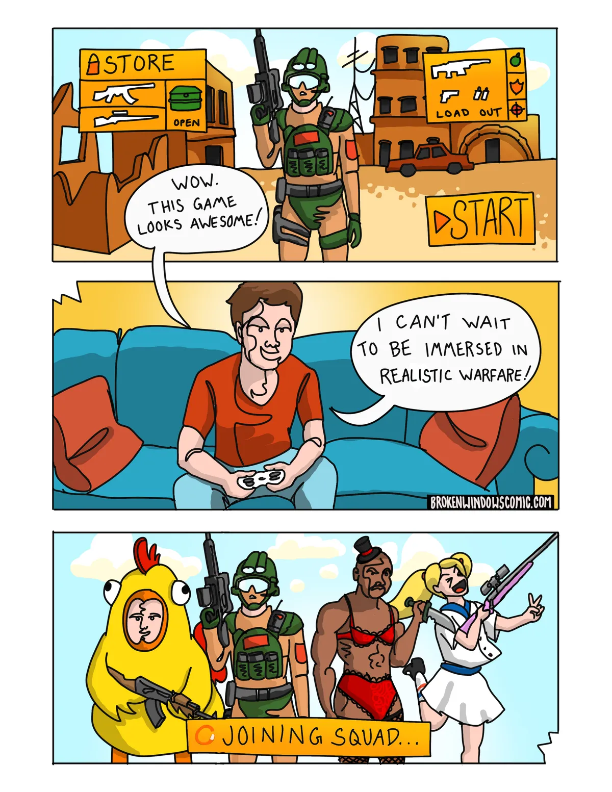 Three-panel comic. Panel one: a video game menu screen set in a sunlit desert warzone, showing a heavily armed soldier in green tactical gear beside STORE, LOAD OUT and START buttons. An off-panel voice says, "Wow. This game looks awesome!" Panel two: a young man sits on a blue couch holding a controller, grinning — "I can't wait to be immersed in realistic warfare!" Panel three: A banner reads "JOINING SQUAD…". The same tactical soldier stands flanked by a player in a full-body chicken suit, a muscular man wearing a red bra, panties and a tiny top hat, and an anime schoolgirl holding a pink sniper rifle and making a peace sign.